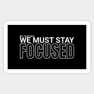 My sisters, we must stay focused Sticker